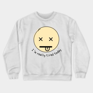 i am really tired Crewneck Sweatshirt